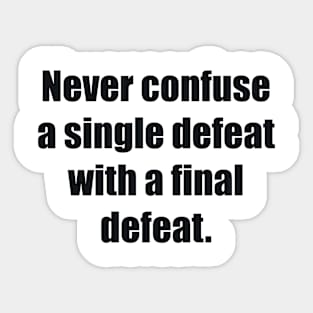 Never confuse a single defeat with a final defeat Sticker